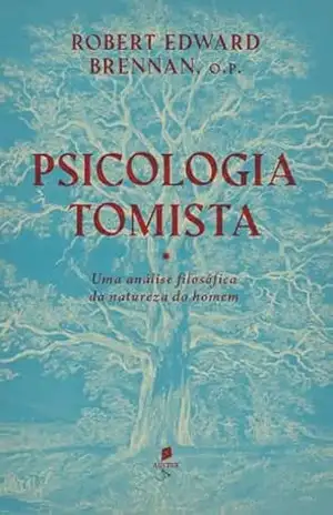 Psicologia tomista: Uma análise filosófica da natureza do homem – Robert Edward Brennan