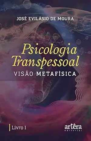Psicologia Transpessoal: Visão Metafísica – José Evilásio de Moura