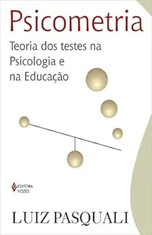 Psicometria: Teoria dos testes na psicologia e na educação - Luiz Pasquali