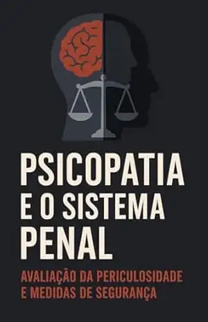 Psicopatia e o Sistema Penal: Avaliação de Periculosidade e Medidas de Segurança (Série 18ª) - ANDRÉ KOLOGESKI