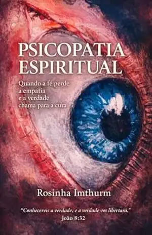 Psicopatia Espiritual – Rosinha  Imthurm