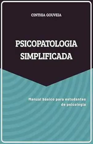 Psicopatologia simplificada: Manual básico para estudantes de psicologia – Cinthia Gouveia