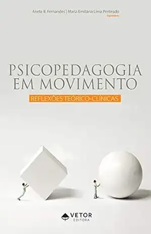 Psicopedagogia em movimento: reflexões teórico–clínicas - Maria Emiliana Lima Penteado
