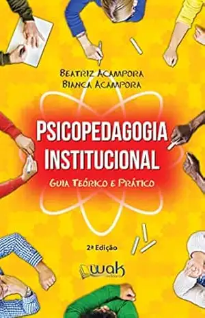 Psicopedagogia Institucional; Guia teórico e prático – Beatriz Acampora