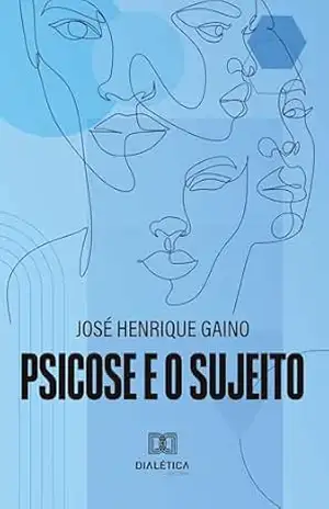 Psicose e o sujeito – José Henrique Gaino