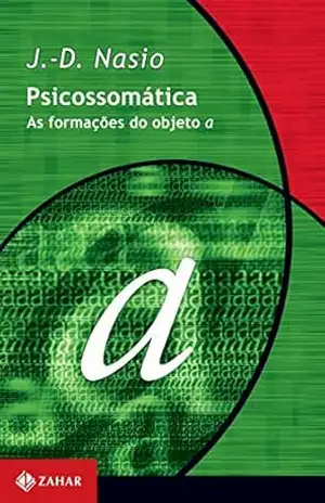 Psicossomática: As formações do objeto a (Coleção Transmissão da Psicanálise) – J.-D. Nasio