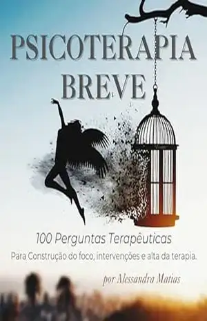 Psicoterapia Breve: 100 Perguntas Terapêuticas – Alessandra  Matias