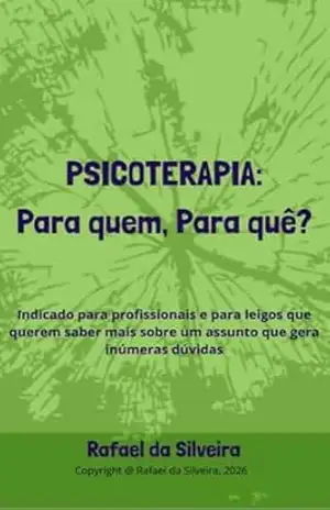 Psicoterapia: para quem, para quê? - Rafael da Silveira