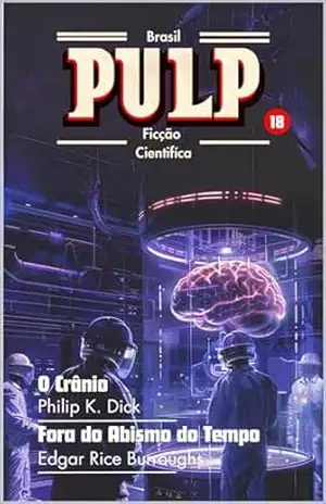 Pulp Brasil Vol. 18: (Philip K. Dick, H. Beam Piper e Edgar Rice Burroughs) – Philip  K. Dick
