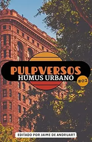 Pulpversos – Húmus Urbano: 02 – Jaime de Andruart