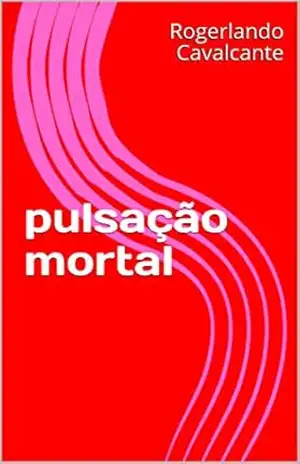 pulsação mortal – Rogerlando Cavalcante