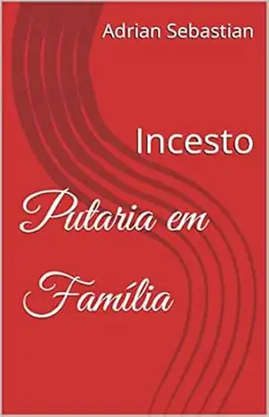 Putaria em Família: Incesto – Adrian Sebastian