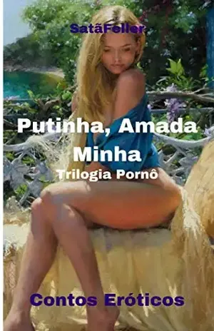 Putinha, Amada Minha: Trilogia Pornô - Abraão de Oliveira da Silva (SatãFeller)
