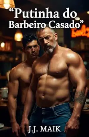 Putinha do Barbeiro Casado: O Macho que Me Domina (CONTO ERÓTICO GAY – HOT GAY) – J.J Maik