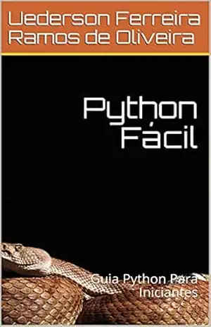 Python Fácil: Guia Python Para Iniciantes – Uederson Ferreira Ramos de Oliveira