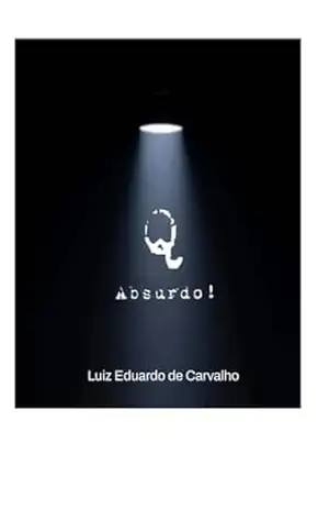 Q Absurdo! – Luiz Eduardo de Carvalho