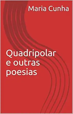 Quadripolar e outras poesias (primeira Livro 1) - Maria Cunha