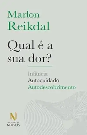 Qual é a sua dor?: Infância, autocuidado, autodescobrmento - Marlon Reikdal