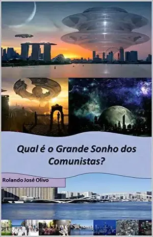 Qual é o Grande Sonho dos Comunistas?: Desmistificando as falácias do comunismo... - Rolando José Olivo