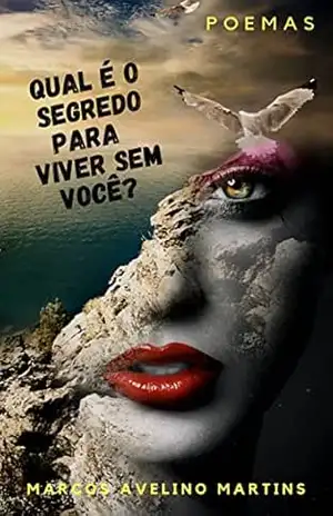 QUAL É O SEGREDO PARA VIVER SEM VOCÊ?: POEMAS – MARCOS AVELINO MARTINS