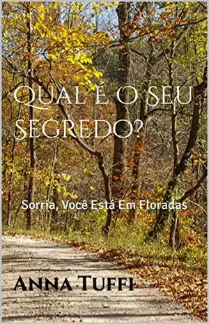 Qual É O Seu Segredo?: Sorria, Você Está Em Floradas - Anna Tuffi