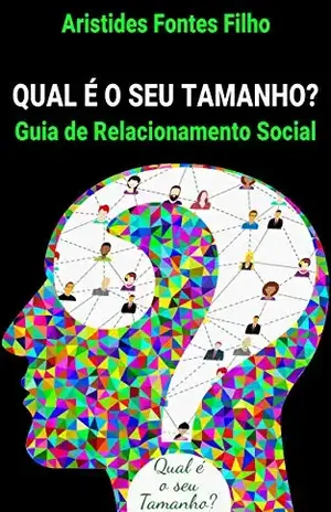 Qual é o seu Tamanho?: Guia de Relacionamento Social - Aristides Fontes Filho