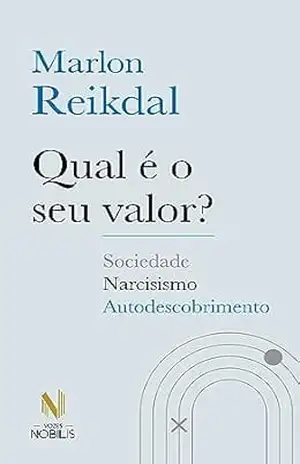 Qual é o seu valor?: Sociedade – Narcisismo – Autodescobrimento – Marlon Reikdal