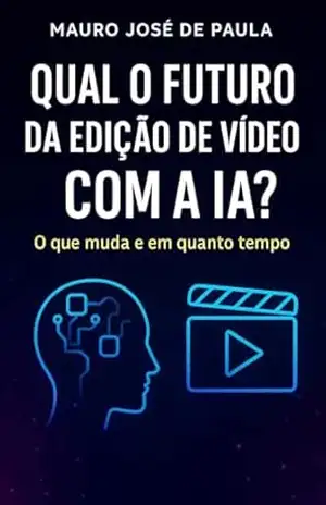 Qual o futuro da edição de vídeo com a IA?: O que muda e em quanto tempo – Mauro José de Paula