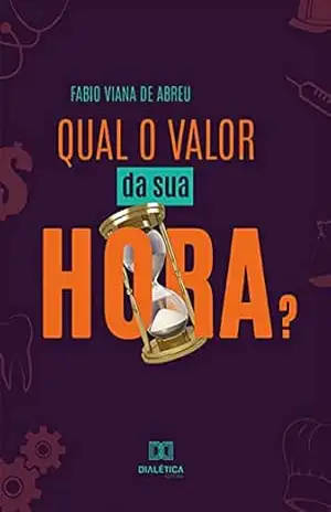 Qual o valor da sua hora? – Fabio Viana de Abreu