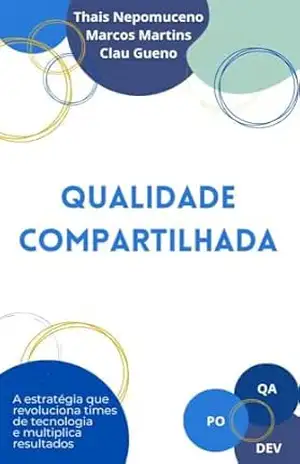 Qualidade Compartilhada: A estratégia que revoluciona times de tecnologia e multiplica resultados - Thais Nepomuceno