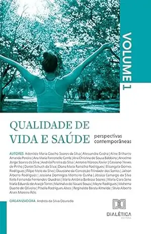 Qualidade de vida e saúde: perspectivas contemporâneas: – Volume 1 - Andréa da Silva Dourado