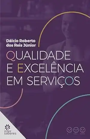Qualidade e Excelência em Serviços – Dálcio Roberto dos Reis Júnior