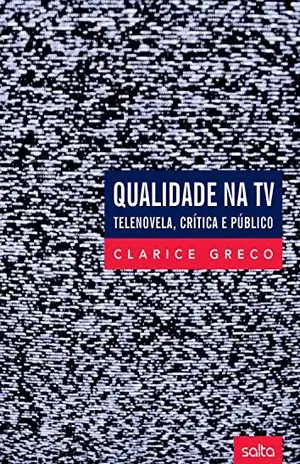 Qualidade na TV: Telenovela, crítica e público – Greco