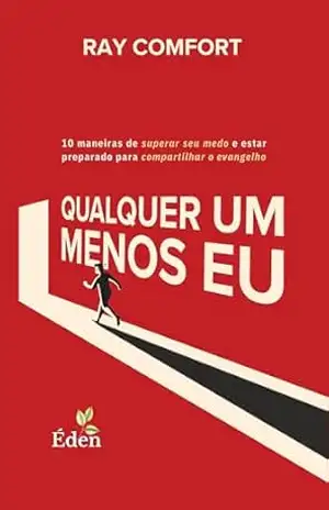 Qualquer Um Menos Eu: 10 Maneiras de Superar Seu Medo e Estar Preparado para Compartilhar o Evangelho – Ray Comfort