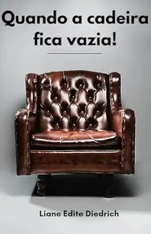 Quando a cadeira fica vazia - Liane Edite Diedrich