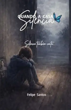 Quando a casa silência: Silêncio também conta – Felipe  Santos