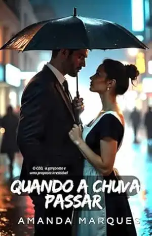 Quando a Chuva Passar: O CEO, a garçonete e uma proposta irresistível – Amanda Marques
