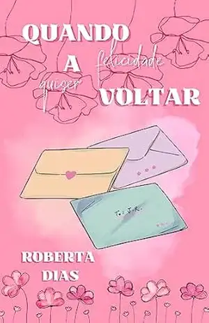 Quando a felicidade quiser voltar – Jéssica Dias