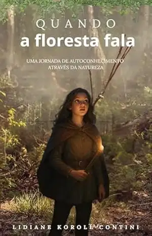 Quando a floresta fala: Uma jornada de autoconhecimento através da natureza – Lidiane Koroll Contini