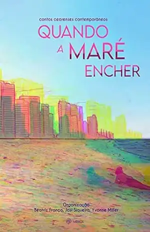 Quando a Maré Encher: Contos Cearenses Contemporâneos - Beatriz França