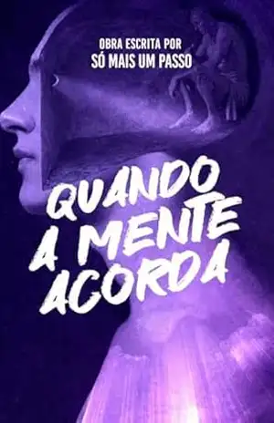 Quando a mente acorda: Uma jornada profunda, sobre dor consciência o verdadeiro sentido da vida – José Roberto Lopes da Silva