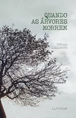 Quando as árvores morrem - Tatiana Lazzarotto