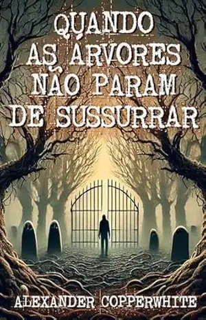 Quando as árvores não param de sussurrar (Terror familiar) – Alexander Copperwhite
