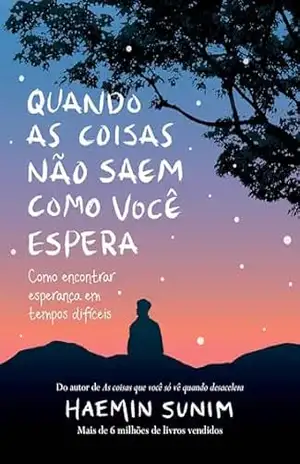 Quando as coisas não saem como você espera: Como encontrar esperança em tempos difíceis – Haemin Sunim