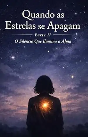 Quando as Estrelas se Apagam – Parte 2: O Silêncio que Ilumina a Alma – Luciana Santos