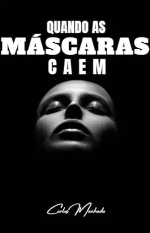QUANDO AS MÁSCARAS CAEM – Carlos Machado