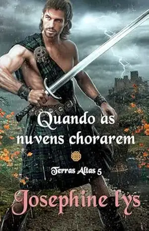 Quando as nuvens chorarem: Romance histórico–romântico na Escócia (Terras Altas Livro 5) – Josephine  Lys