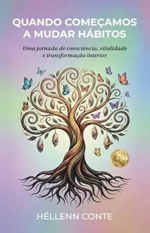Quando Começamos a Mudar Hábitos: Uma jornada de consciência, vitalidade e transformação interior (Autoconhecimento é poder!) – Hellenn Conte