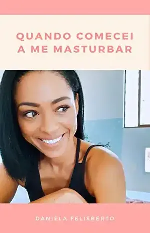 Quando Comecei a Me Masturbar - Daniela Felisberto