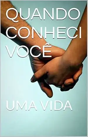 QUANDO CONHECI VOCÊ: UMA VIDA – Aparecido Donizeti do Nascimento